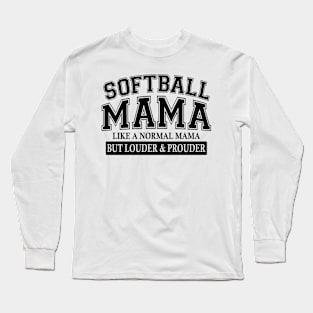 Softball Mama Like A Normal Mama But Louder And Prouder Long Sleeve T-Shirt